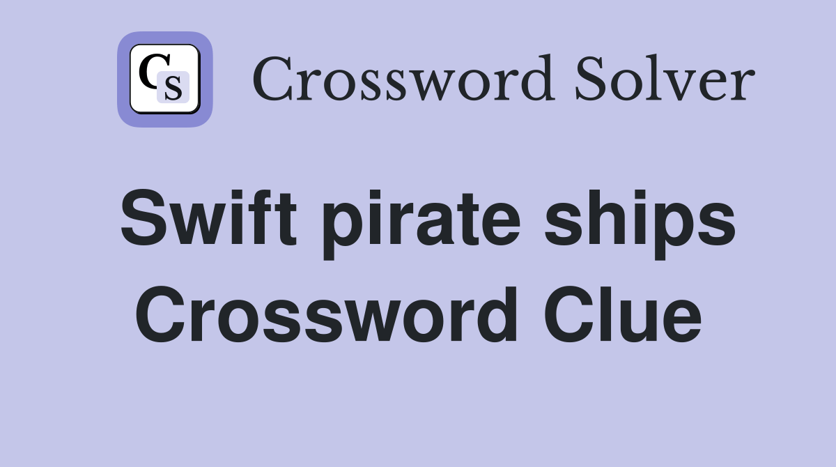 Swift pirate ships Crossword Clue Answers Crossword Solver
